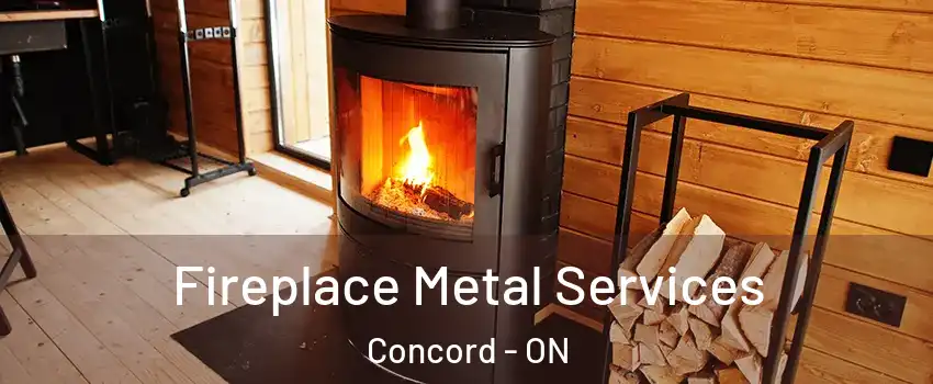 Fireplace Metal Services Concord - ON