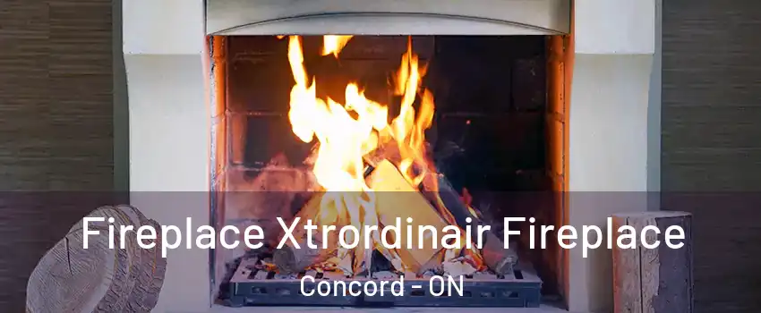  Fireplace Xtrordinair Fireplace Concord - ON