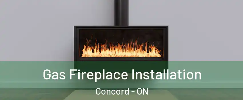  Gas Fireplace Installation Concord - ON
