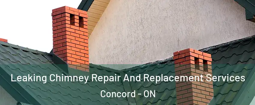  Leaking Chimney Repair And Replacement Services Concord - ON