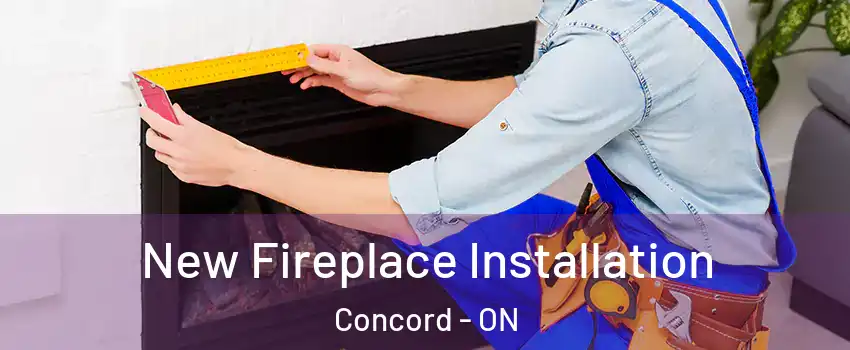  New Fireplace Installation Concord - ON