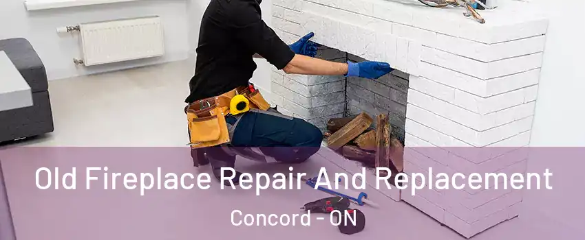  Old Fireplace Repair And Replacement Concord - ON