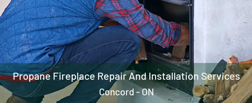  Propane Fireplace Repair And Installation Services Concord - ON