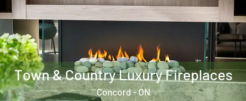  Town & Country Luxury Fireplaces Concord - ON