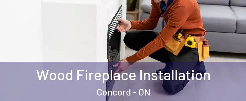  Wood Fireplace Installation Concord - ON
